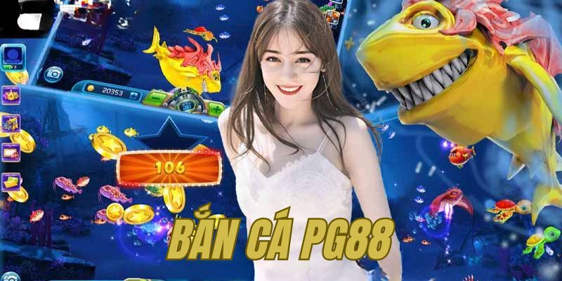 Giới thiệu chuyên mục bắn cá đổi thưởng tại PG88