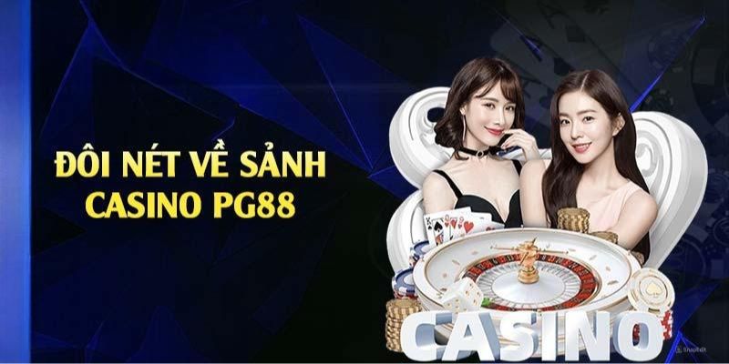 Tổng quan về sảnh Casino tại nhà cái PG88