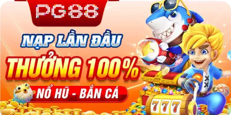 Khuyến mãi nạp đầu PG88 ngay tham gia nổ hũ để nhận thưởng 100%