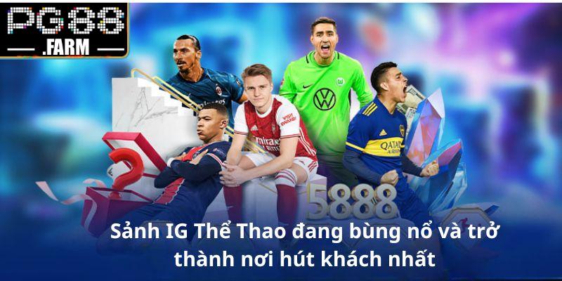 Sảnh IG Thể Thao đang bùng nổ và trở thành nơi hút khách nhất