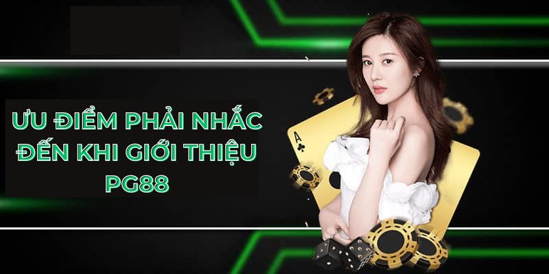 Ưu điểm phải nhắc đến khi giới thiệu PG88